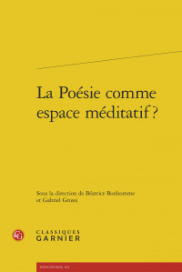 MEDITATION DE MOTS  in "La Poésie comme espace méditatif", Ed. classiques Garnier, 2015