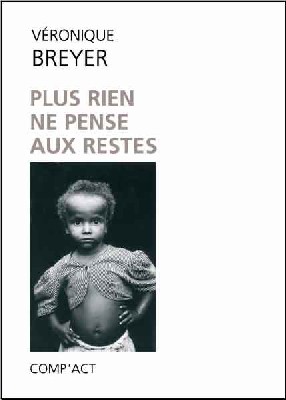 Plus rien ne pense aux restes, Editions Comp'act, 2006 Plus rien ne pense aux restes, Editions Comp'act, 2006