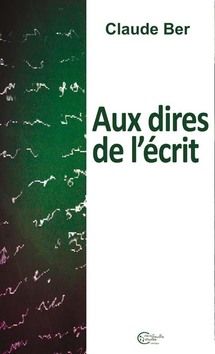 PARUTION DE "AUX DIRE DE L'ÉCRIT" de Claude BER Ed. Chèvre feuille Etoilée PARUTION DE "AUX DIRE DE L'ÉCRIT" de Claude BER Ed. Chèvre feuille Etoilée